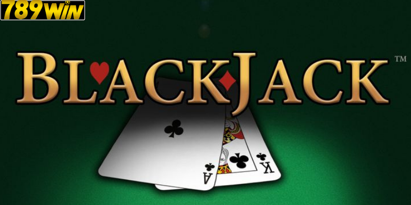 Blackjack Online – Chiến Thuật Của Cao Thủ Tại 789Win